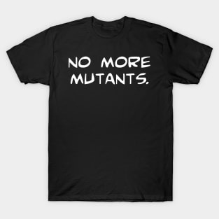 No More Mutants T-Shirt